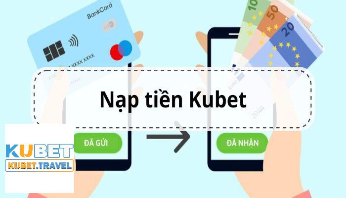 Ưu điểm nổi trội khi nạp tiền Kubet